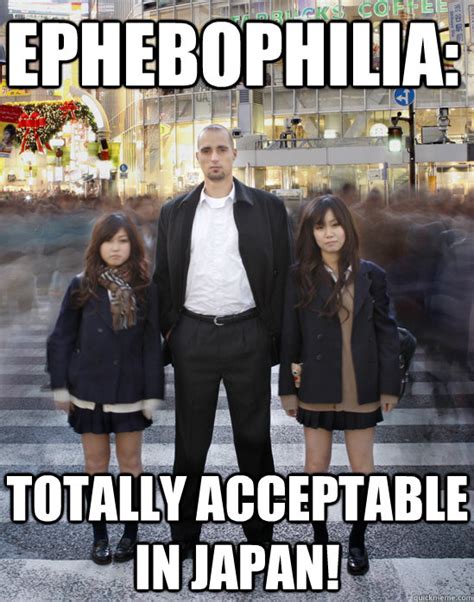 Ephebophilia: totally acceptable in Japan! - Gaijin - quickmeme