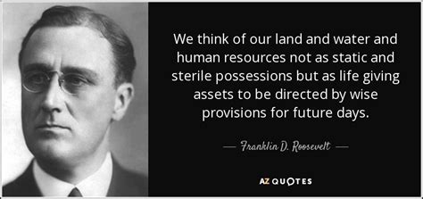 Franklin D. Roosevelt quote: We think of our land and water and human resources...