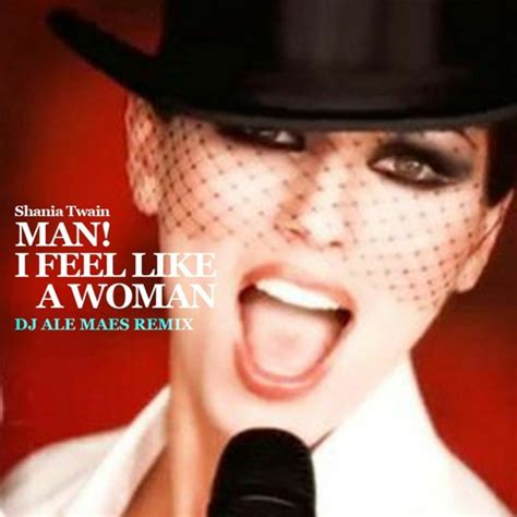 Stream Shania Twain - Man! I Feel Like A Woman (Ale Maes Remix) by DJ ...