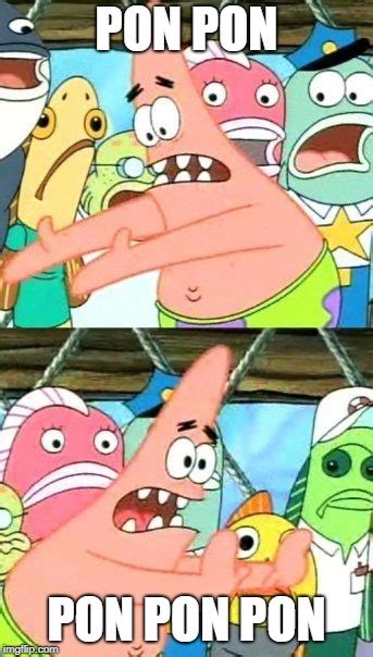 Put It Somewhere Else Patrick Meme - Imgflip