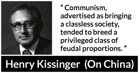 Henry Kissinger: “Communism, advertised as bringing a classless...”