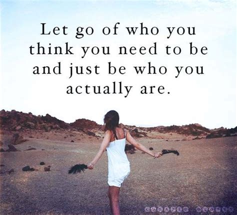 Let Go And Be Who You Are | Be yourself quotes, Care quotes, Quotes