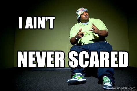 I ain't Never scared - Bone Crusher - quickmeme