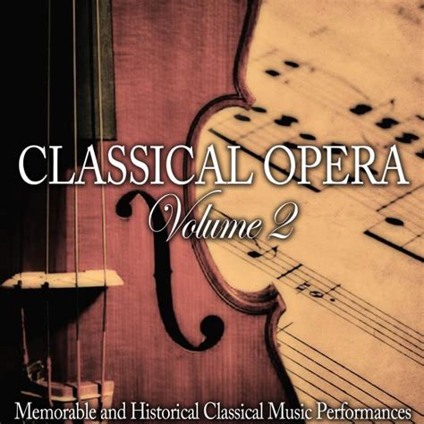 Classical Opera, Vol. 2 - Compilation by Various Artists | Spotify