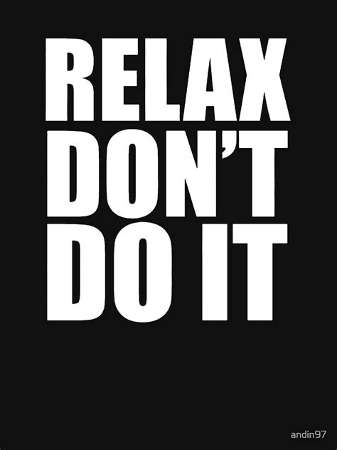 "RELAX DON'T DO IT" T-shirt for Sale by andin97 | Redbubble | funny t-shirts