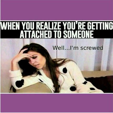 When you realize you're getting attached to someone. I'm screwed. | Funny quotes, Getting ...