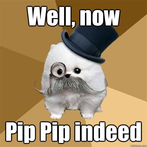 Well, now Pip Pip indeed - Philanthropist Pomeranian - quickmeme