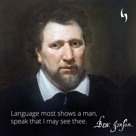 #Language most shows a man, #speak that I may see thee. – Ben Jonson # ...