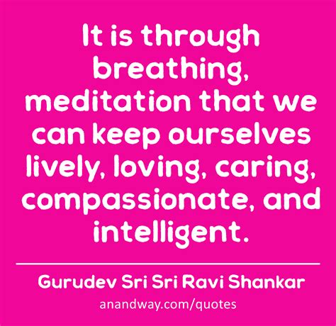 It is through breathing, meditation that we can keep...by Gurudev Sri ...