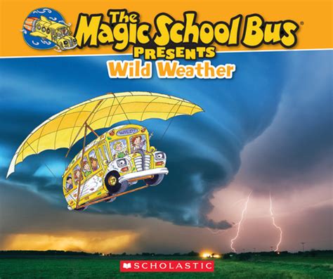 The Magic School Bus Presents: Wild Weather: A Nonfiction Companion to the Original Magic School ...