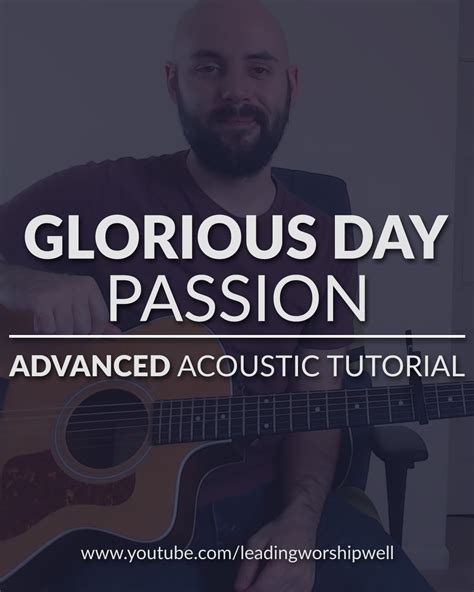 Glorious Day - Passion - ADVANCED Acoustic Guitar Tutorial (Video) — Leading Worship Well ...