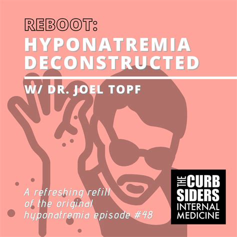 REBOOT #48 Hyponatremia Deconstructed - The Curbsiders Internal Medicine Podcast | Ximalaya ...