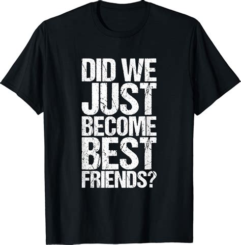 Amazon.com: Did We Just Become Best Friends T-Shirt: Clothing