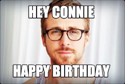 Meme Creator - Funny HEy Connie Happy Birthday Meme Generator at ...