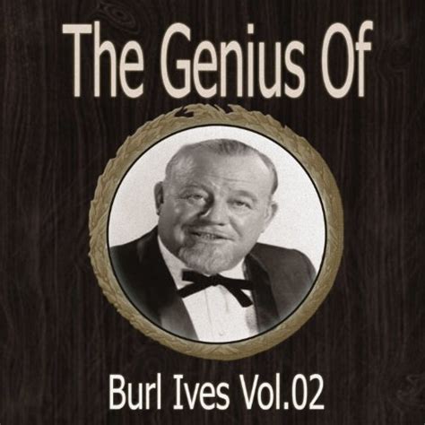 Burl Ives Quotes. QuotesGram