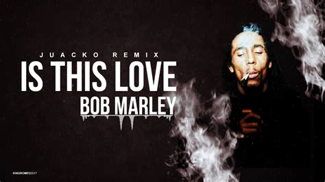 Bob Marley - Is This Love (Juacko Remix) - YouTube