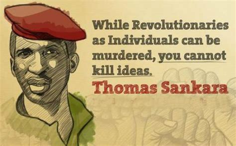 While revolutionaries as individuals can be murdered, you cannot kill ideas. | Thomas Sankara ...