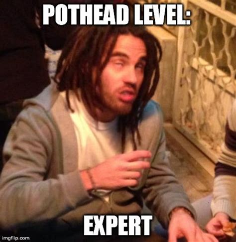 Pothead level...expert - Weed Memes