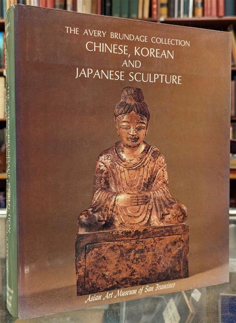 Chinese, Korean and Japanese Sculpture in the Avery Brundage Collection ...