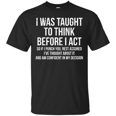 I Was Taught To Think Before I Act T Shirt Cotton Shirt- Gift Trending ...