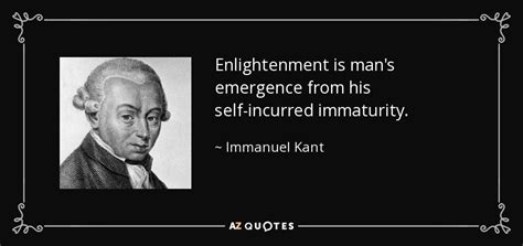 Immanuel Kant quote: Enlightenment is man's emergence from his self-incurred immaturity.