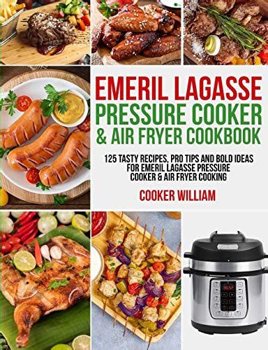 Emeril Lagasse Pressure Cooker & Air Fryer Cookbook: 125 Tasty Recipes ...