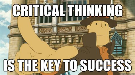 critical thinking is the key to success - Rational Professor Layton - quickmeme