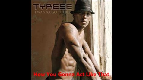 Tyrese - I Wanna Go There Album - How You Gonna Act Like That - YouTube