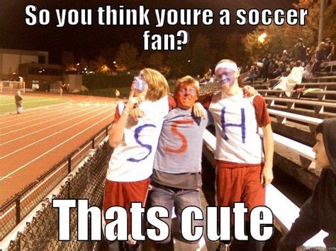 Soccer fans - quickmeme