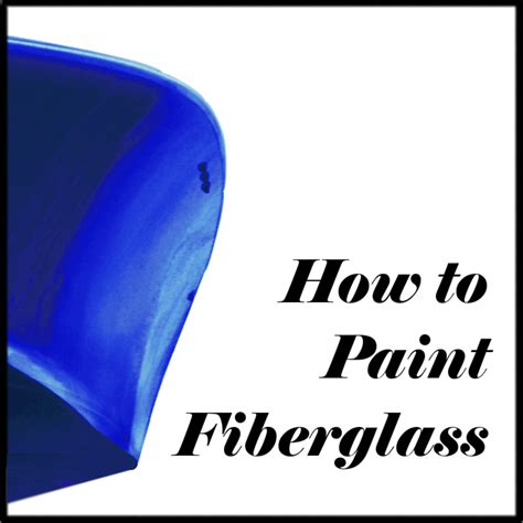 How to Paint Fiberglass - FeltMagnet