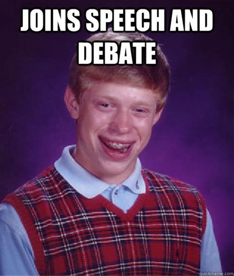 joins speech and Debate - Bad Luck Brian - quickmeme