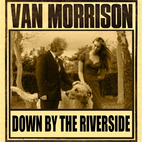 Albums That Should Exist: Van Morrison - Down by the Riverside - Non ...