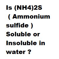 Is (NH4)2S ( Ammonium sulfide ) Soluble or Insoluble in water