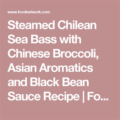 Steamed Chilean Sea Bass with Chinese Broccoli, Asian Aromatics and Black Bean Sauce | Recipe ...