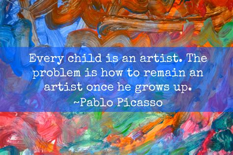 Picasso Quote – Every child is an artist - Mrs. Weber's Neighborhood