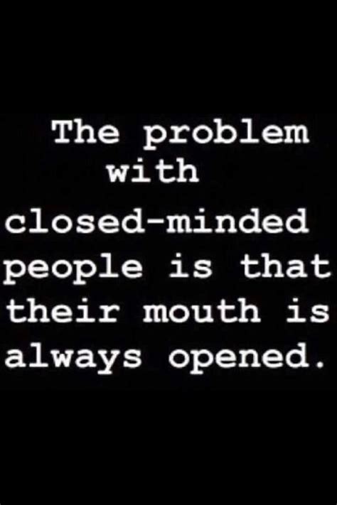 Closed minded people | Inspirational quotes, Closed minded people ...