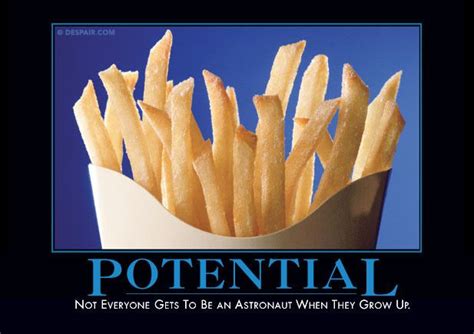 Potential | Work quotes funny, Demotivational posters, Motivational posters