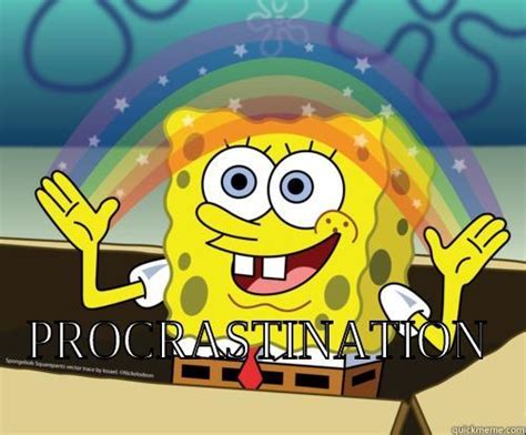 Spongebob Procrastination - quickmeme