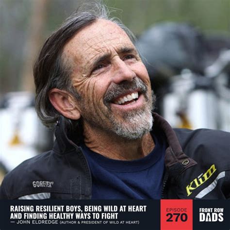 John Eldredge on Raising Resilient Boys & Being Wild at Heart