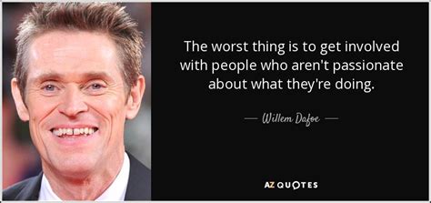 TOP 25 QUOTES BY WILLEM DAFOE (of 104) | A-Z Quotes