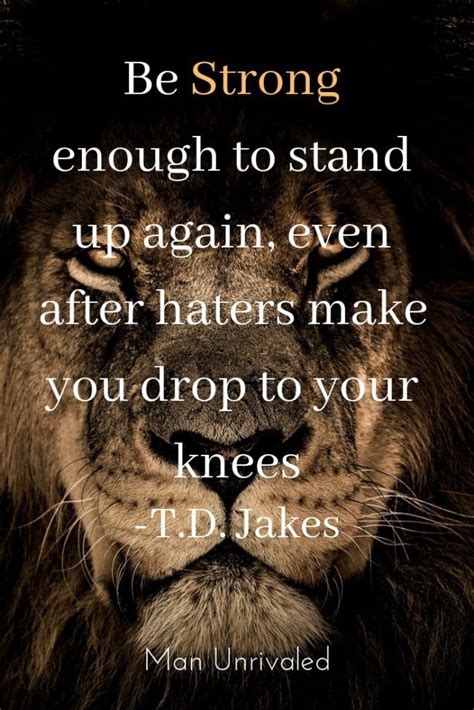 T.D. Jakes Motivation. Be Strong enough to stand up again, even after haters make you drop to y ...