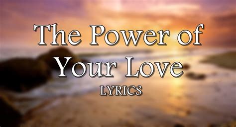 The Power Of Your Love Lyrics | Hillsong Worship