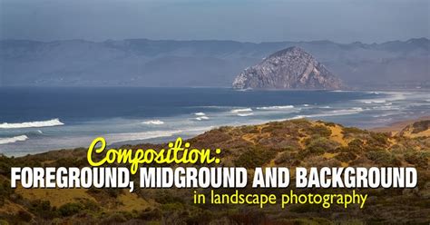 Foreground, Middleground and Background in Landscape Photography ...