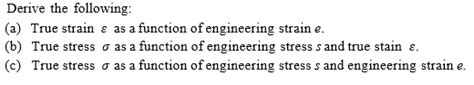 Solved Derive the following (a) True strain ? as a function | Chegg.com