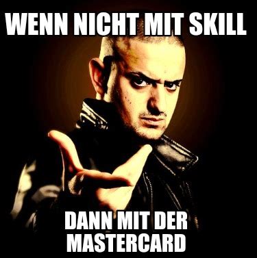 Meme Creator - Funny Wenn nicht mit Skill Dann mit der mastercard Meme ...