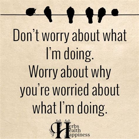 Don’t Worry About What I’m Doing | Funny quotes, Happy quotes, Quotable quotes