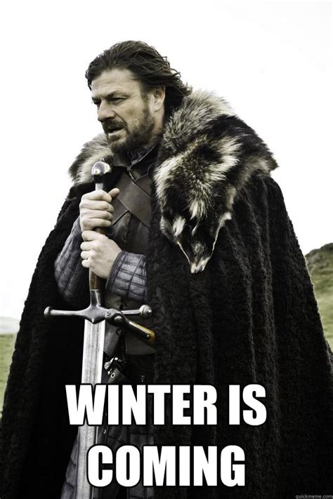 Winter is coming memes | quickmeme