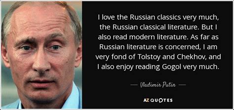 Vladimir Putin quote: I love the Russian classics very much, the ...