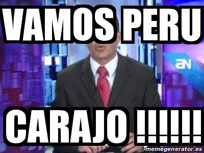 Meme Personalizado - VAMOS PERU CARAJO !!!!!! - 17428496