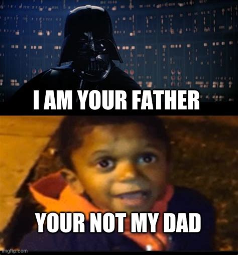 Image tagged in darth vader,i am your father - Imgflip